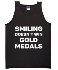 smiling doesn't win gold medals tanktop