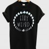 stay weird t-shirt