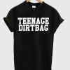 teenage dirtbag t-shirt