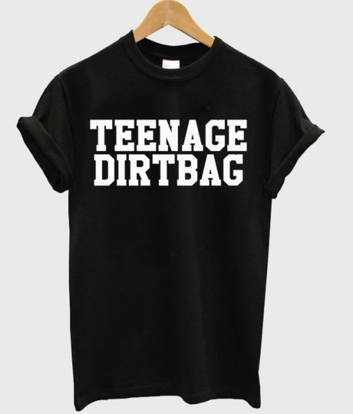teenage dirtbag t-shirt