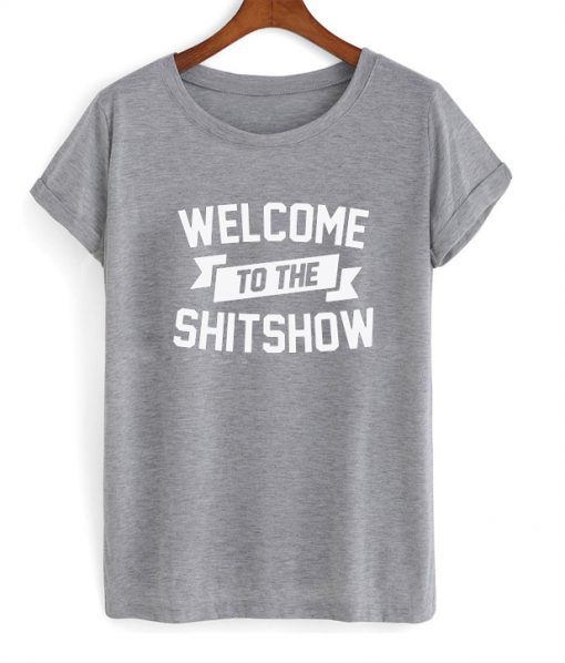 welcome to the shitshow tshirt