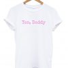 yes dady t-shirt