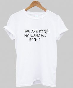 you are my sun my moon and all my stars t-shirt