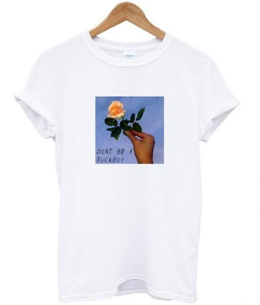 Don't be a fuckboy t shirt