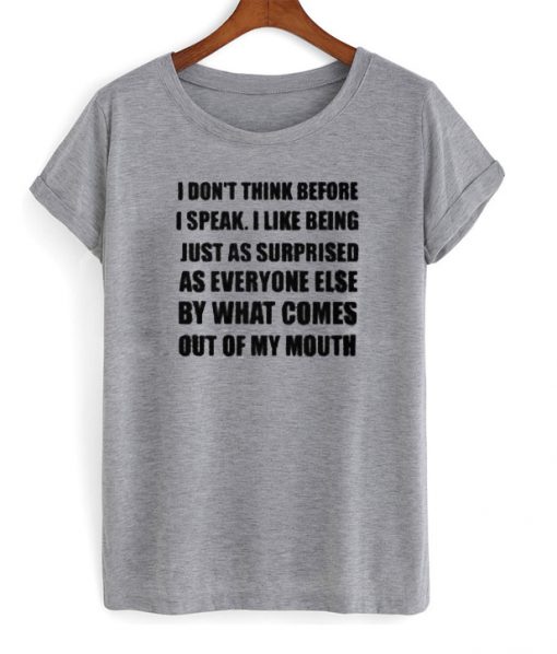 I Don't Think Before I Speak T-shirt