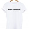 Women are Smarter t-shirt