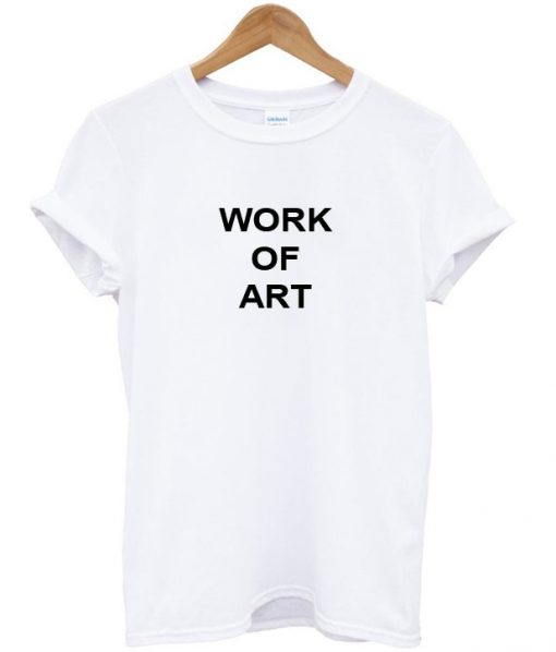 Work of art tshirt