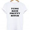 Yung Rich Pretty Bitch T-shirt