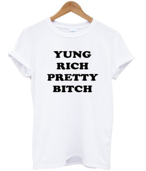 Yung Rich Pretty Bitch T-shirt