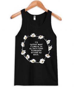 i'd rather wear flowers in my hair tanktop