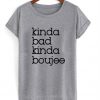 kinda bad kinda boujee tshirt