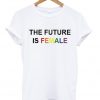 the future is female rainbow t-shirt