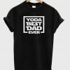 yoda best dad ever t-shirt