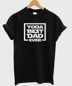 yoda best dad ever t-shirt