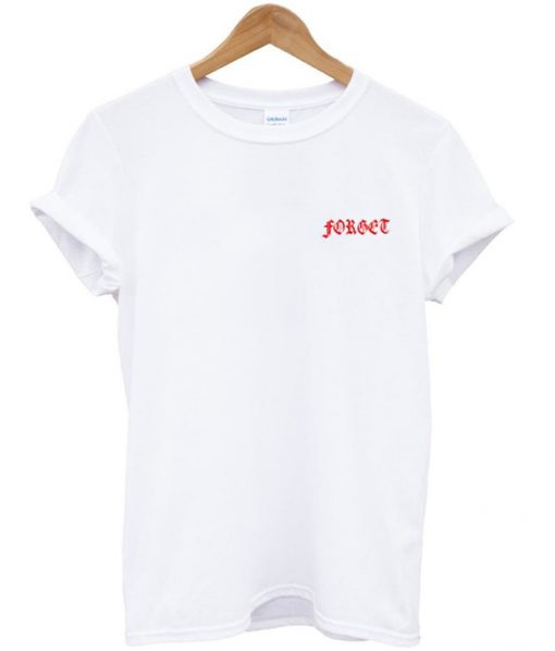 Forget Font Tshirt