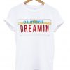 california dreamin t-shirt