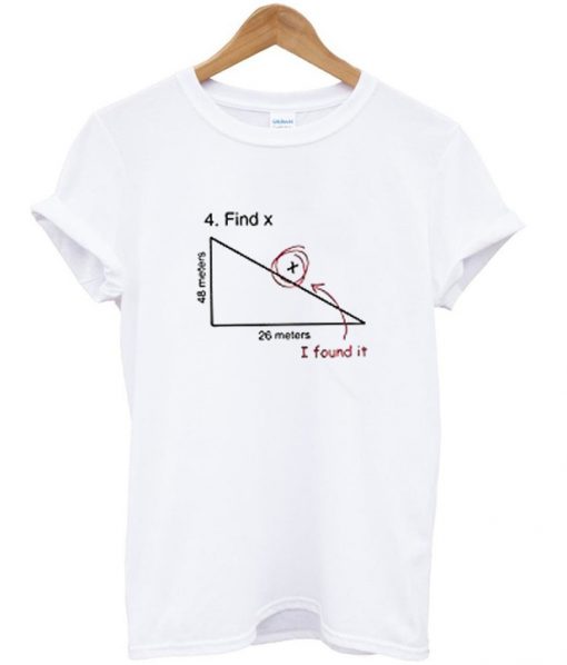 find hypotenuse i found it t-shirt