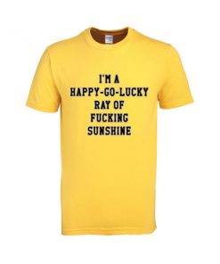 i'm a happy go lucky tshirt