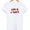 life is a party t-shirt
