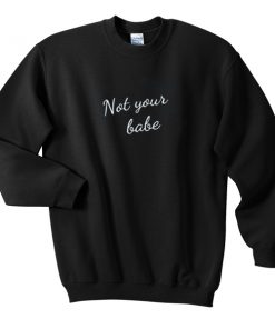 not your babe sweatshirt