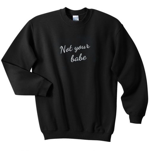 not your babe sweatshirt