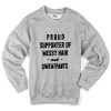 proud supporter of messy hair and sweatpants sweatshirt