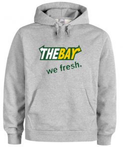 the bay we fresh hoodie