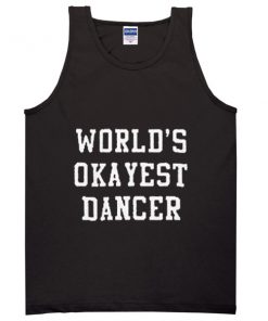 world's okayest dancer tanktop