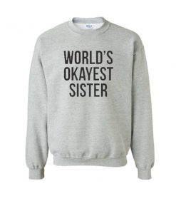 world's okayest sister sweatshirt