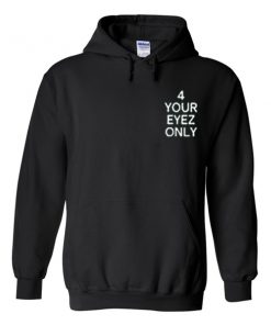 4 your eyez only hoodie