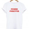 Femme Forever T shirt