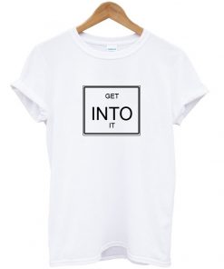 Get In To It Tshirt