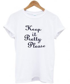 Keep It Pretty Please Tshirt