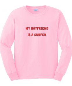 My Boyfriend is a Surfer Sweatshirt