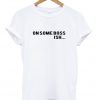 On Some Boss Ish Font Tshirt