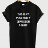 This Is My Post Party Depression Tshirt