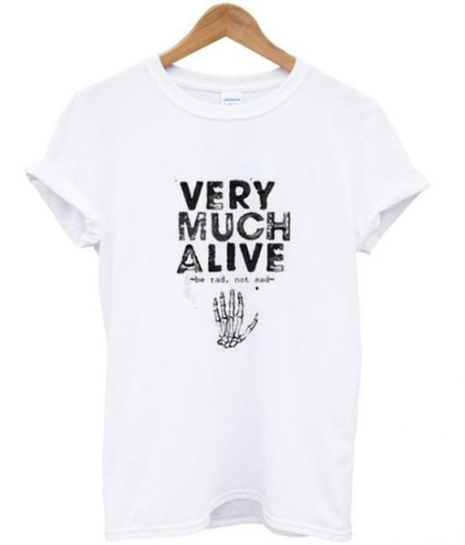 Very Much Alive tshirt