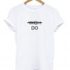 Wish Do Tshirt