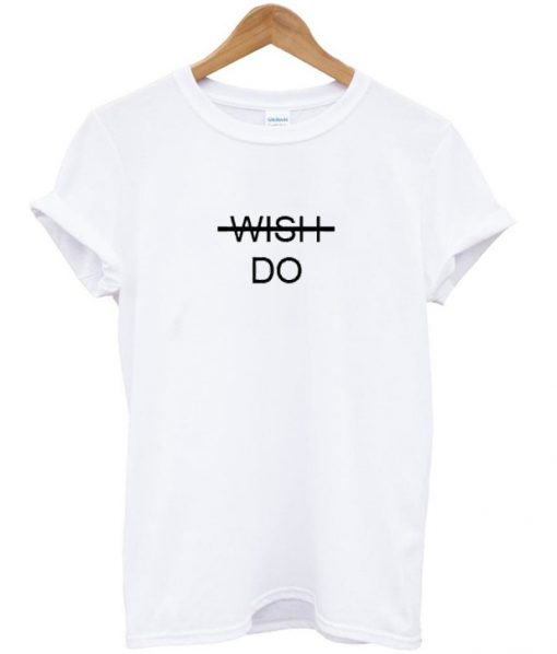 Wish Do Tshirt