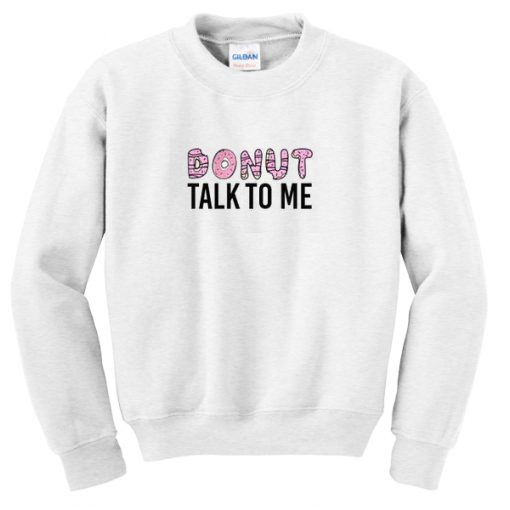 donut talk to me sweatshirt