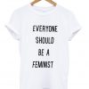 everyone should be a feminist tshirt