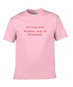 occupation beaming ray of sunshine tshirt