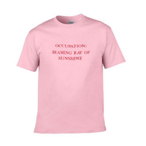 occupation beaming ray of sunshine tshirt