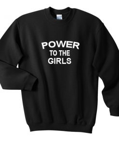 power to the girls sweatshirt