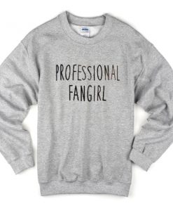 professional fangirl sweatshirt