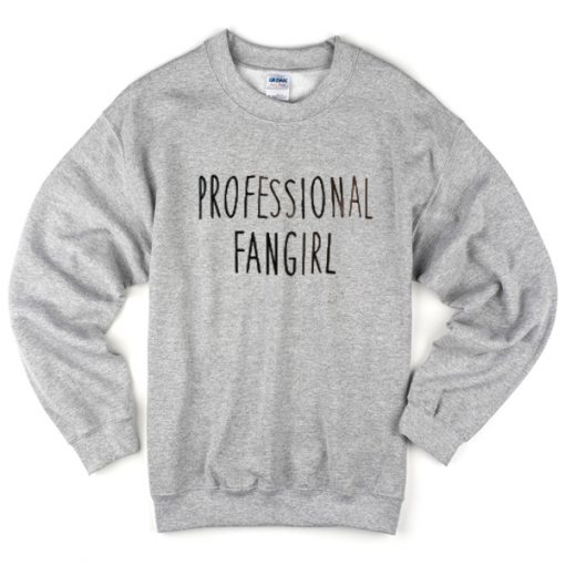 professional fangirl sweatshirt