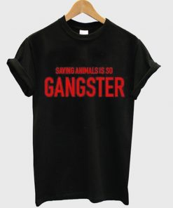saving animals is so gangster t-shirt