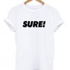 sure t-shirt