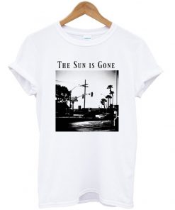 the sun is gone t-shirt