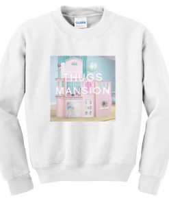 thug mansions sweatshirt